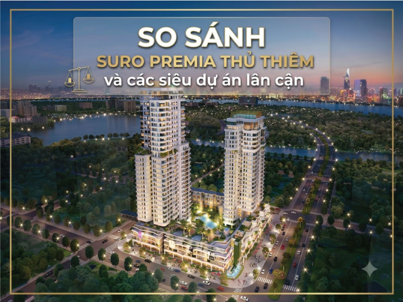 So sánh Suro Premia Thủ Thiêm và các siêu dự án lân cận